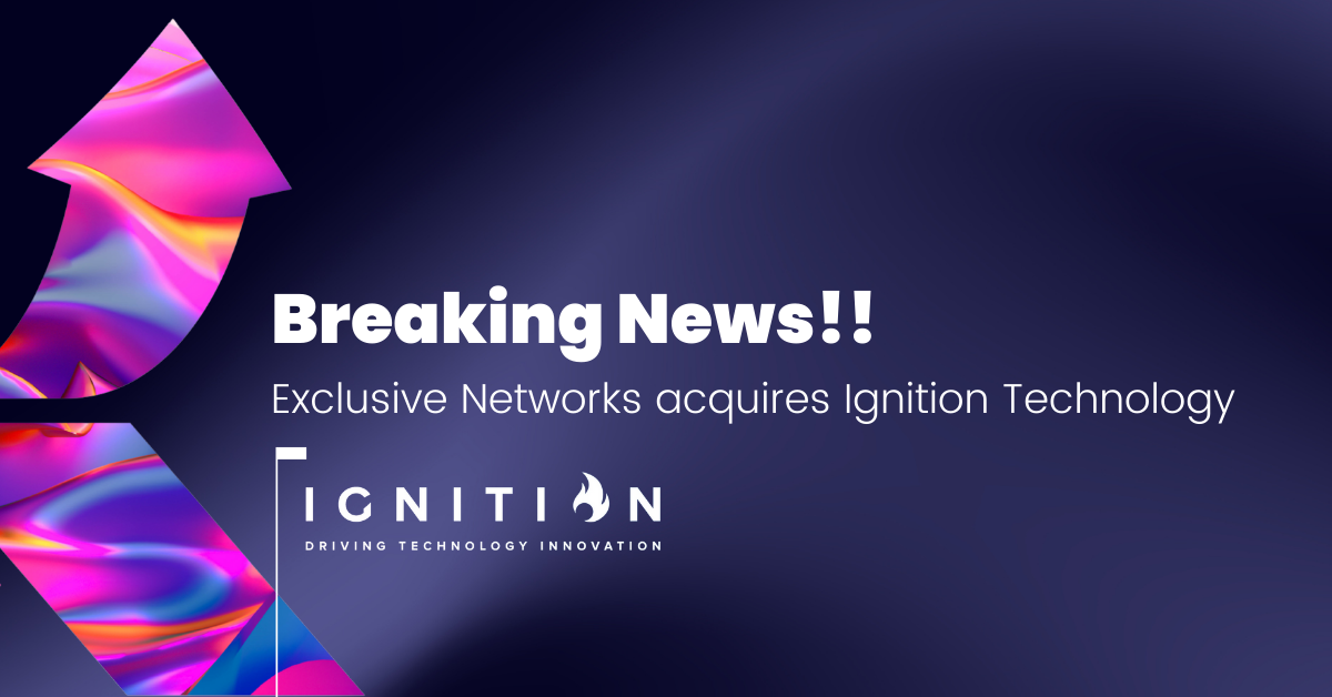 Exclusive Networks s’offre Ignition Technology
